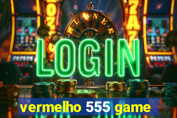 vermelho 555 game